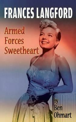 Frances Langford: Armed Forces Sweetheart (hardback) - Ben Ohmart - cover