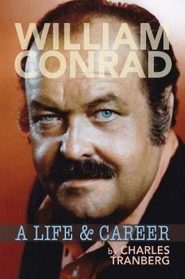 William Conrad: A Life & Career - Charles Tranberg - cover