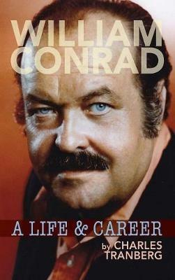 William Conrad: A Life & Career (hardback) - Charles Tranberg - cover