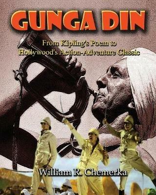 Gunga Din: From Kipling's Poem to Hollywood's Action-Adventure Classic - William R Chemerka - cover
