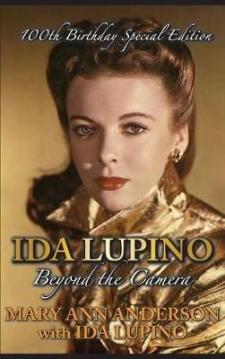Ida Lupino: Beyond the Camera: 100th Birthday Special Edition (hardback) - Mary Ann Anderson,Ida Lupino - cover