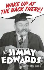 Wake Up At The Back There: It's Jimmy Edwards (hardback)