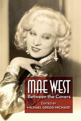 Mae West: Between the Covers - Michael Gregg Michaud - cover