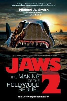 Jaws 2: The Making of the Hollywood Sequel, Updated and Expanded Edition: (Softcover Color Edition) - Michael A Smith - cover