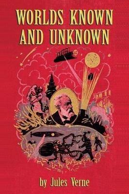 Worlds Known and Unknown - Jules Verne,Michel Verne - cover