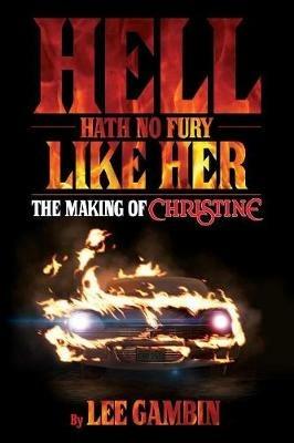 Hell Hath No Fury Like Her: The Making of Christine - Lee Gambin - cover