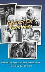 Get That Cat Outa Here: Behind the Scenes of My Favorite Films (hardback)