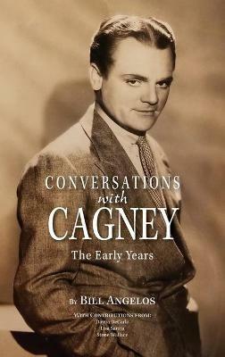 Conversations with Cagney: The Early Years (hardback) - Bill Angelos - cover