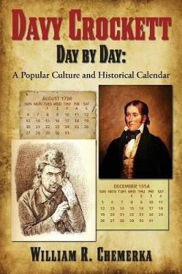 Davy Crockett Day by Day: A Popular Culture and Historical Calendar - William R Chemerka - cover