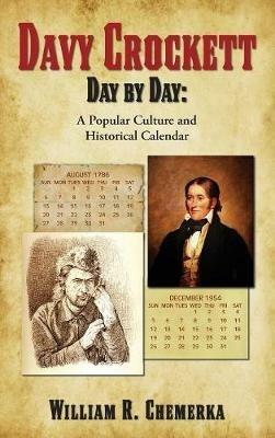 Davy Crockett Day by Day: A Popular Culture and Historical Calendar (hardback) - William R Chemerka - cover