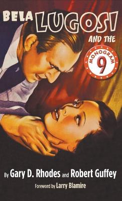 Bela Lugosi and the Monogram Nine (hardback) - Gary D Rhodes,Robert Guffey - cover