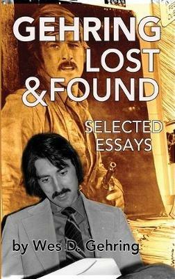 Gehring Lost & Found: Selected Essays (hardback) - Wes Gehring - cover