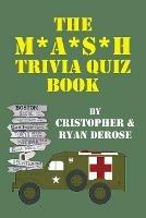 The M*A*S*H Trivia Quiz Book - Cristopher DeRose,Ryan DeRose - cover