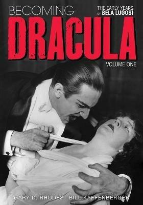 Becoming Dracula - The Early Years of Bela Lugosi Vol. 1 - Gary D Rhodes,Bill Kaffenberger - cover