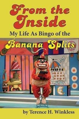From the Inside: My Life As Bingo of the Banana Splits - Terence H Winkless - cover