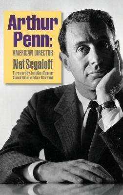 Arthur Penn: American Director (Second Edition) (hardback) - Nat Segaloff - cover