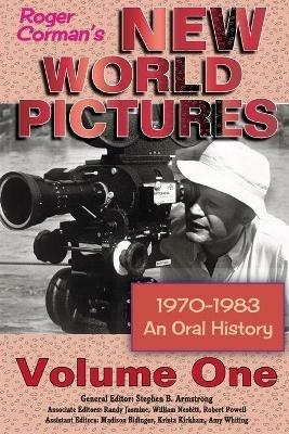 Roger Corman's New World Pictures (1970-1983): An Oral History Volume 1 - Stephen B Armstrong - cover