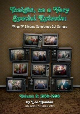 Tonight, On A Very Special Episode When TV Sitcoms Sometimes Got Serious Volume 2: 1986-1998: 1957-1985 - Lee Gambin - cover