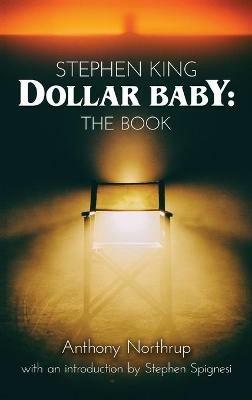 Stephen King - Dollar Baby (hardback): The Book - Anthony Northrup - cover