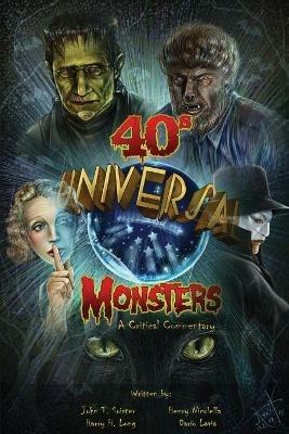 Universal '40s Monsters: A Critical Commentary - John T Soister - cover