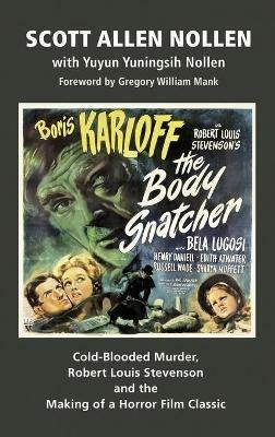 The Body Snatcher: Cold-Blooded Murder, Robert Louis Stevenson and the Making of a Horror Film Classic (hardback) - Scott Allen Nollen - cover