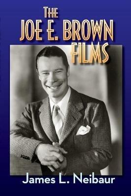 The Joe E. Brown Films - James L Neibaur - cover