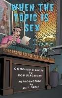 When The Topic Is Sex (hardback) - Ed Wood - cover