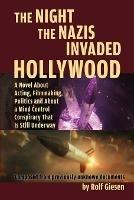 The Night the Nazis Invaded Hollywood: A Novel about Acting, Filmmaking, Politics and About a Mind Control Conspiracy That is Still Underway - Rolf Giesen - cover