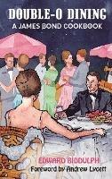 Double-O Dining (hardback): A James Bond Cookbook - Edward Biddulph - cover