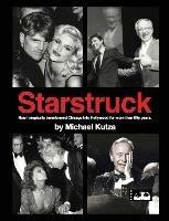 Starstruck - How I Magically Transformed Chicago into Hollywood for More Than Fifty Years (hardback) - Michael Kutza - cover