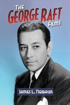 The George Raft Films - James L Neibaur - cover