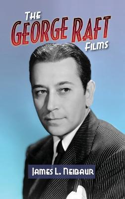 The George Raft Films (hardback) - James L Neibaur - cover