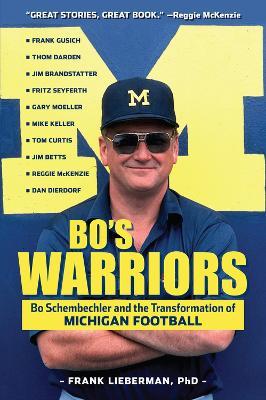 Bo's Warriors: Bo Schembechler and the Transformation of Michigan Football - Frank Lieberman - cover
