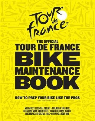 The Official Tour de France Bike Maintenance Book: How to Prep Your Bike Like the Pros - Luke Edwardes-Evans - cover