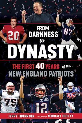 From Darkness to Dynasty: The First 40 Years of the New England Patriots - Jerry Thornton - cover