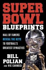Super Bowl Blueprints: Hall of Famers Reveal the Keys to Football’s Greatest Dynasties