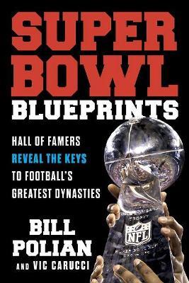 Super Bowl Blueprints: Hall of Famers Reveal the Keys to Football’s Greatest Dynasties - Bill Polian,Vic Carucci - cover