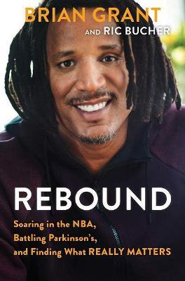 Rebound: Soaring in the NBA, Battling Parkinson’s, and Finding What Really Matters - Brian Grant,Ric Bucher - cover