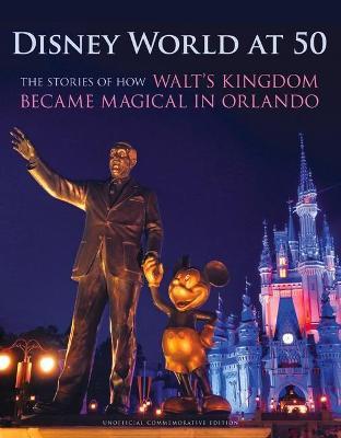 Disney World at 50: The Stories of How Walt's Kingdom Became Magic in Orlando - Orlando Sentinel - cover
