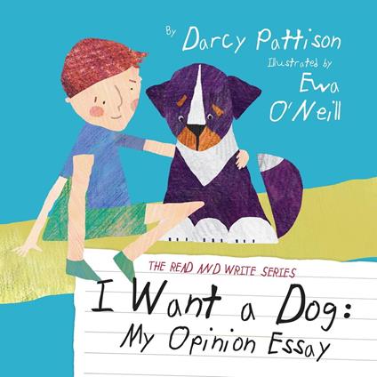 I Want a Dog: My Opinion Essay - Eva O'Neill,Darcy Pattison - ebook