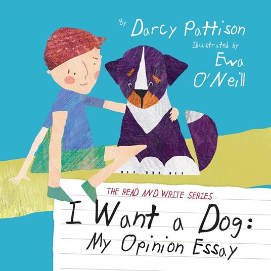I Want a Dog: My Opinion Essay - Eva O'Neill,Darcy Pattison - ebook
