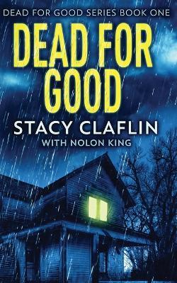 Dead For Good - Stacy Claflin,Nolon King - cover