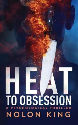 Heat To Obsession - Nolon King - cover
