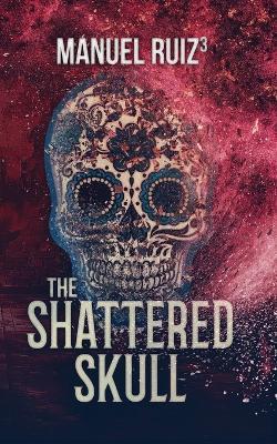 The Shattered Skull - Manuel Ruiz - cover