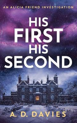 His First His Second: An Alicia Friend Investigation - A D Davies - cover