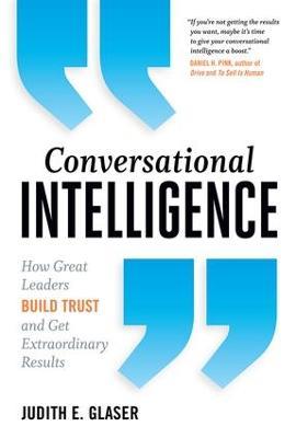 Conversational Intelligence: How Great Leaders Build Trust and Get Extraordinary Results - Judith E. Glaser - cover