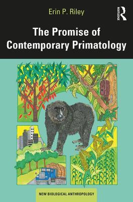 The Promise of Contemporary Primatology - Erin P. Riley - cover
