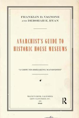 Anarchist's Guide to Historic House Museums - Franklin D Vagnone,Deborah E Ryan - cover