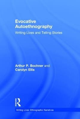 Evocative Autoethnography: Writing Lives and Telling Stories - Arthur Bochner,Carolyn Ellis - cover