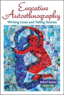 Evocative Autoethnography: Writing Lives and Telling Stories - Arthur Bochner,Carolyn Ellis - cover